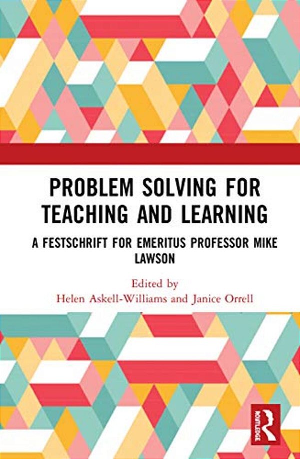 Problem Solving For Teaching And Learning: A Festschrift For Emeritus Professor Mike Lawson-..