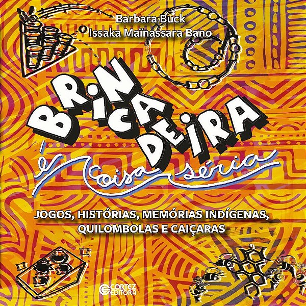 Brincadeira E Coisa Seria: Jogos, Historias, Memorias Indigenas, Quilombolas E Caiçaras