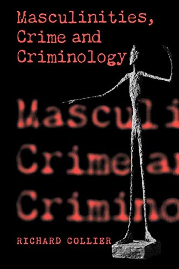 Masculinities, Crime And Criminology-..