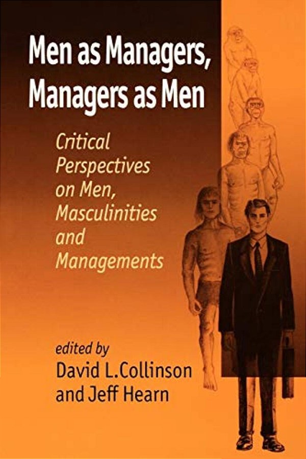 Men As Managers, Managers As Men: Critical Perspectives On Men, Masculinities And Managements-..