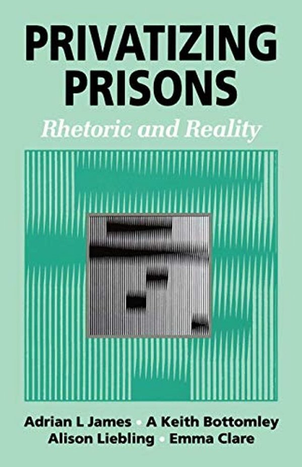 Privatizing Prisons: Rhetoric And Reality-..