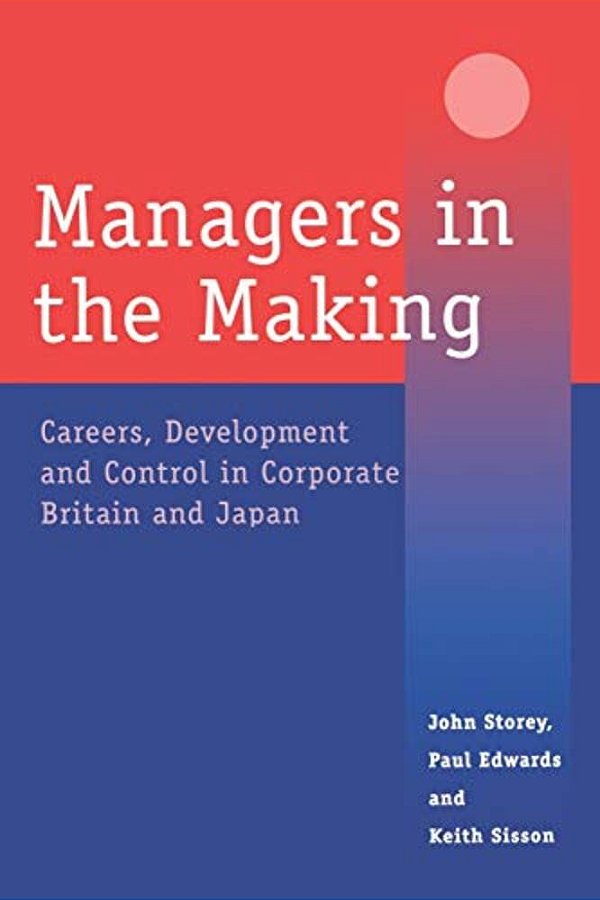 Managers In The Making: Careers, Development And Control In Corporate Britain And Japan-..