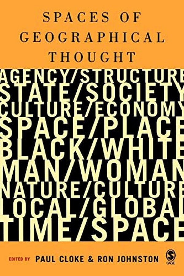 Spaces Of Geographical Thought: Deconstructing Human Geography's Binaries-..