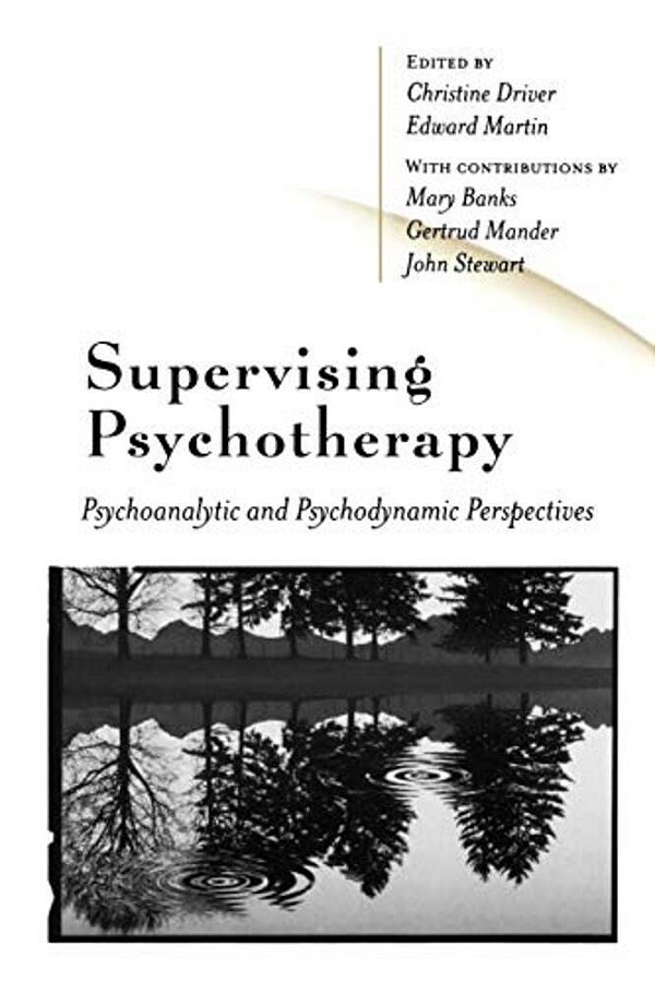 Supervising Psychotherapy: Psychoanalytic And Psychodynamic Perspectives-..