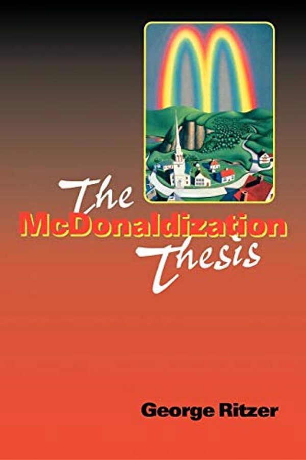 The Mcdonaldization Thesis: Explorations And Extensions-..