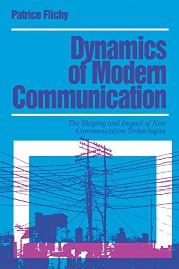 Dynamics Of Modern Communication: The Shaping And Impact Of New Communication Technologies-..