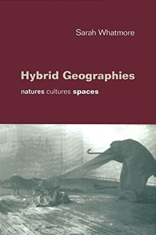 Hybrid Geographies: Natures Cultures Spaces-..