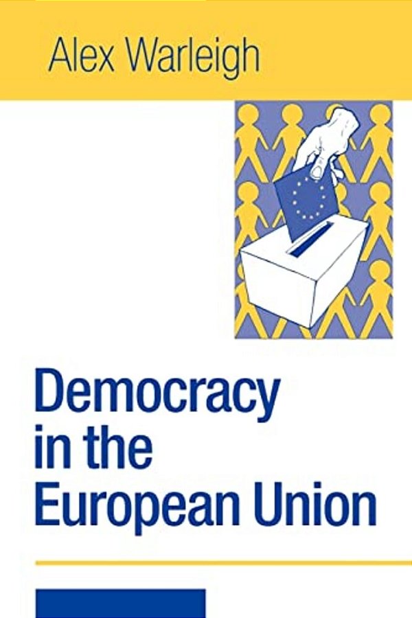 Democracy In The European Union: Theory, Practice And Reform-..