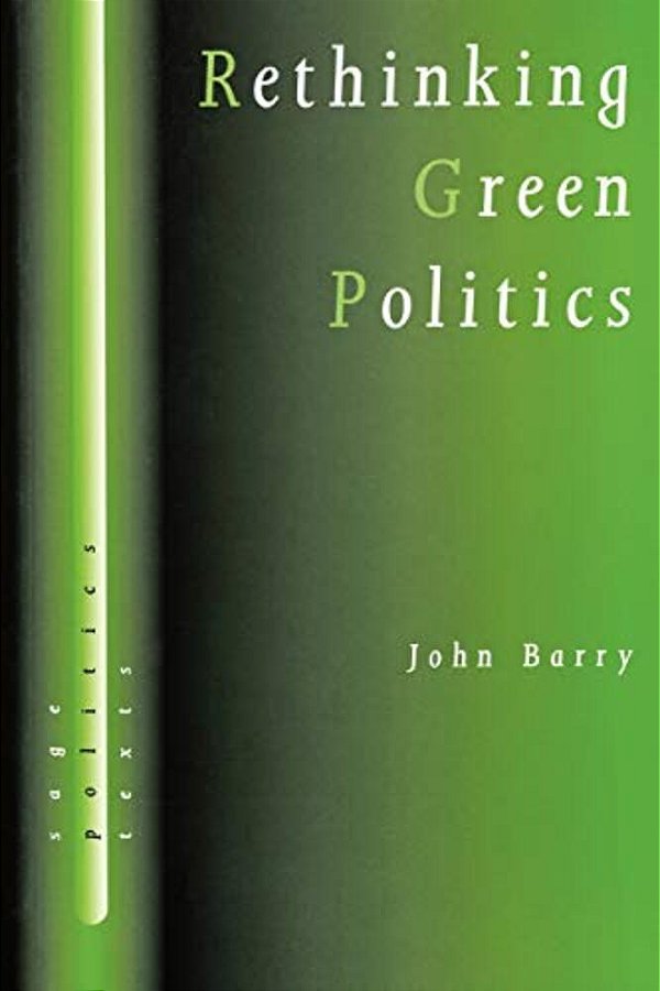 Rethinking Green Politics: Nature, Virtue And Progress-..
