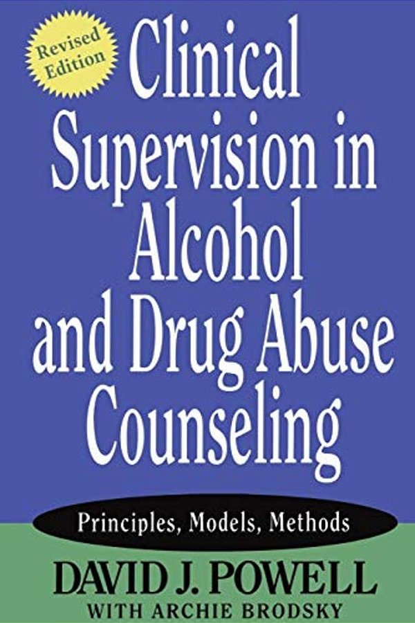 Clinical Supervision In Alcohol And Drug Abuse Counseling: Principles, Models, Methods-..