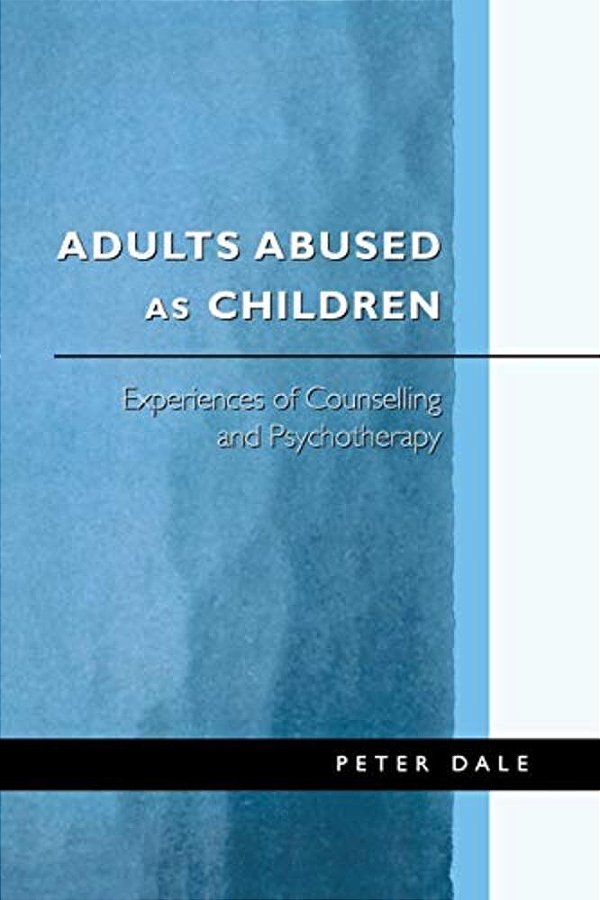 Adults Abused As Children: Experiences Of Counselling And Psychotherapy-..