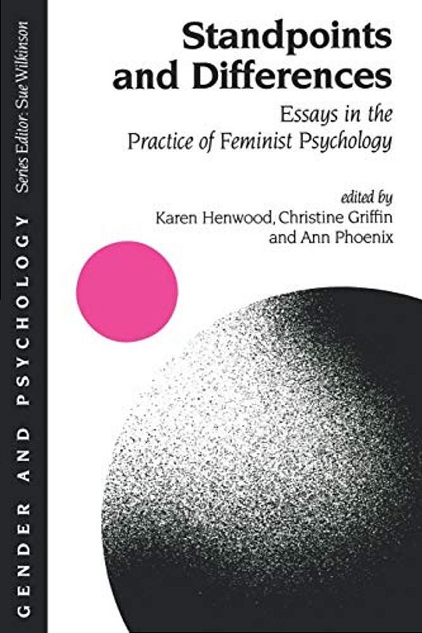 Standpoints And Differences: Essays In The Practice Of Feminist Psychology-..