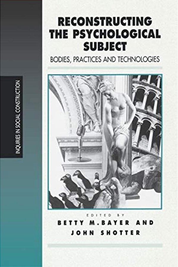 Reconstructing The Psychological Subject: Bodies, Practices, And Technologies-..