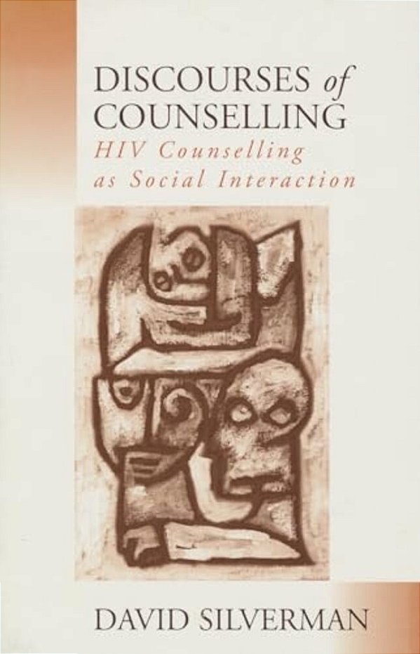 Discourses Of Counselling: Hiv Counselling As Social Interaction-..