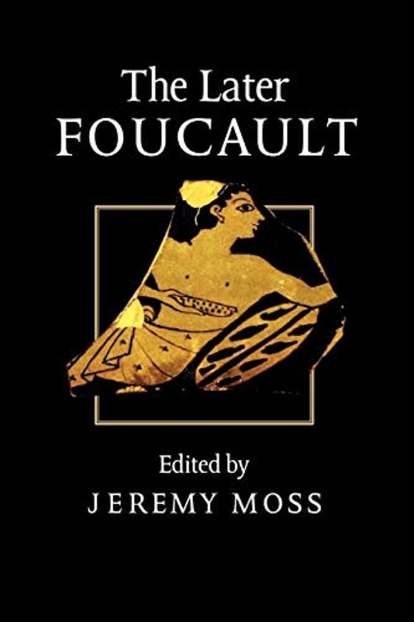 The Later Foucault: Politics And Philosophy-..