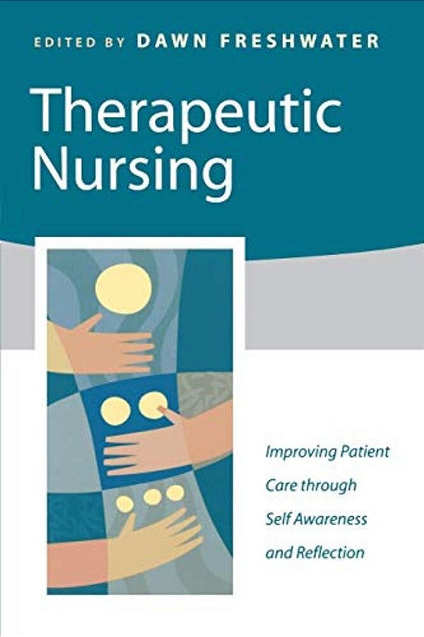 Therapeutic Nursing: Improving Patient Care Through Self-Awareness And Reflection-..