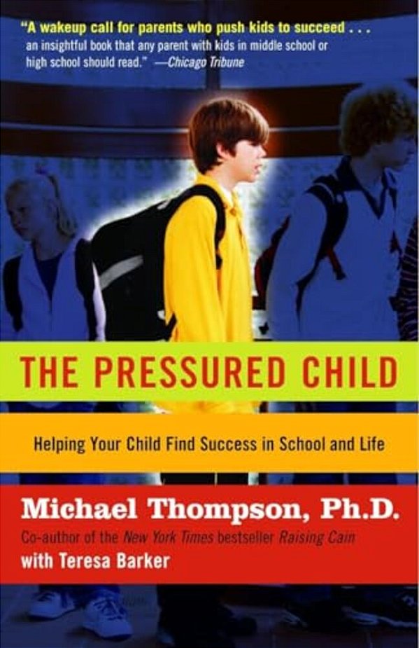 The Pressured Child: Freeing Our Kids From Performance Overdrive And Helping Them Find Success In School And Life-..