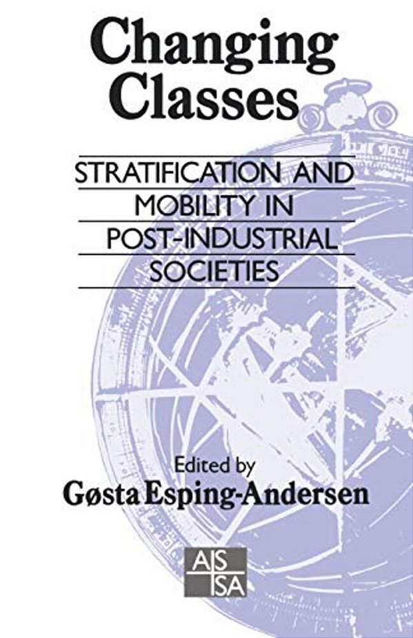 Changing Classes: Stratification And Mobility In Post-Industrial Societies-..