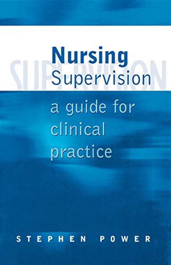 Nursing Supervision: A Guide For Clinical Practice-..