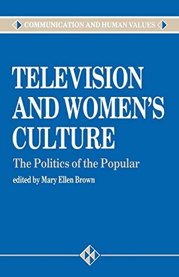 Television And Women's Culture: The Politics Of The Popular-..