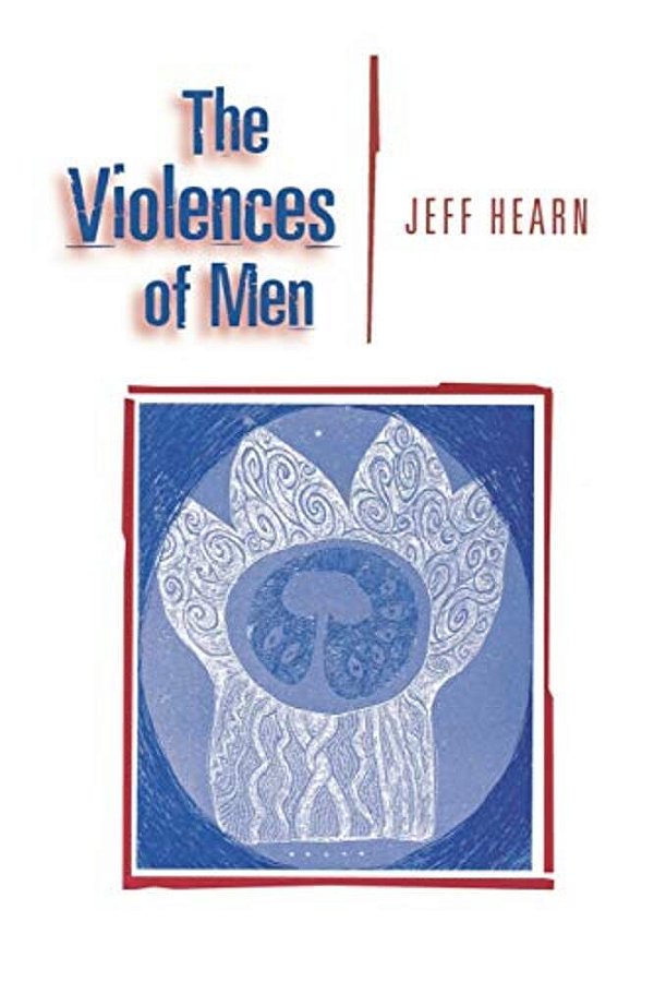 The Violences Of Men: How Men Talk About And How Agencies Respond To Men's Violence To Women-..