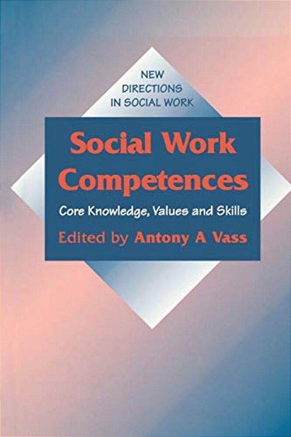 Social Work Competences: Core Knowledge, Values And Skills-..