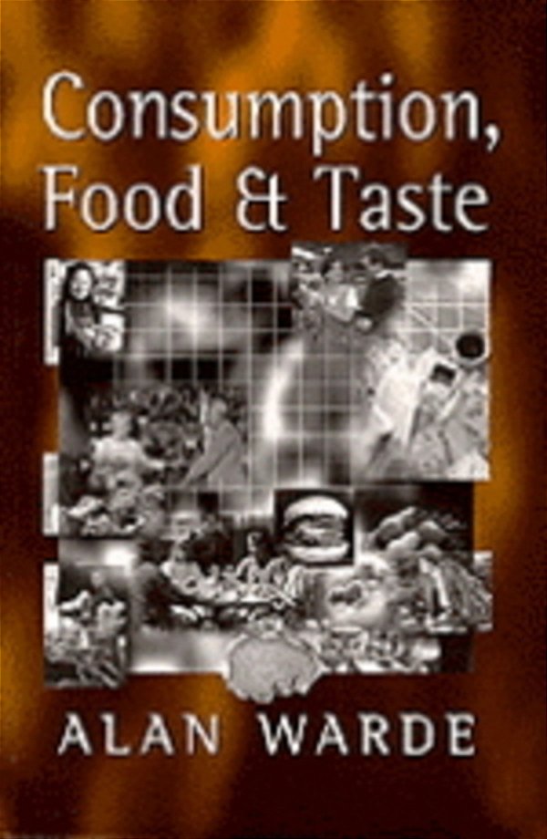 Consumption, Food And Taste: Culinary Antinomies And Commodity Culture-..