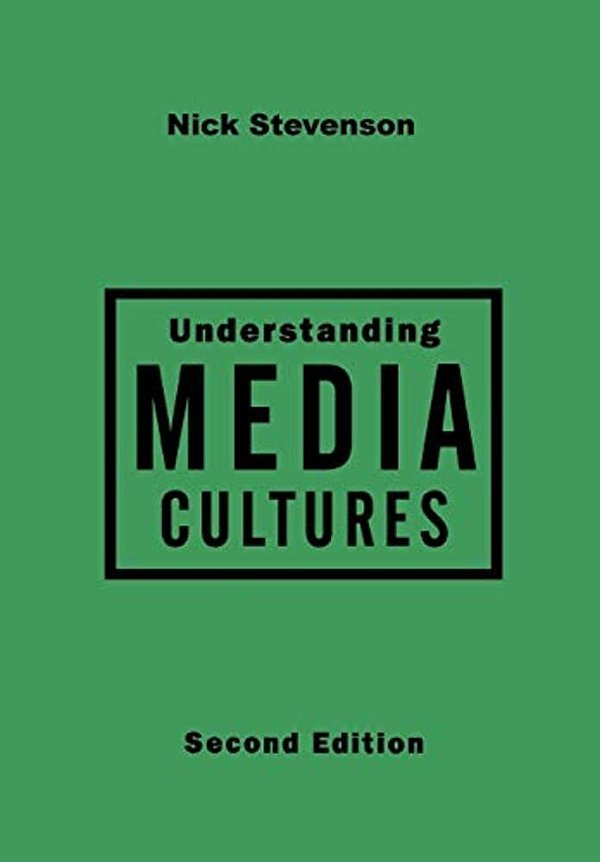 Understanding Media Cultures: Social Theory And Mass Communication-..