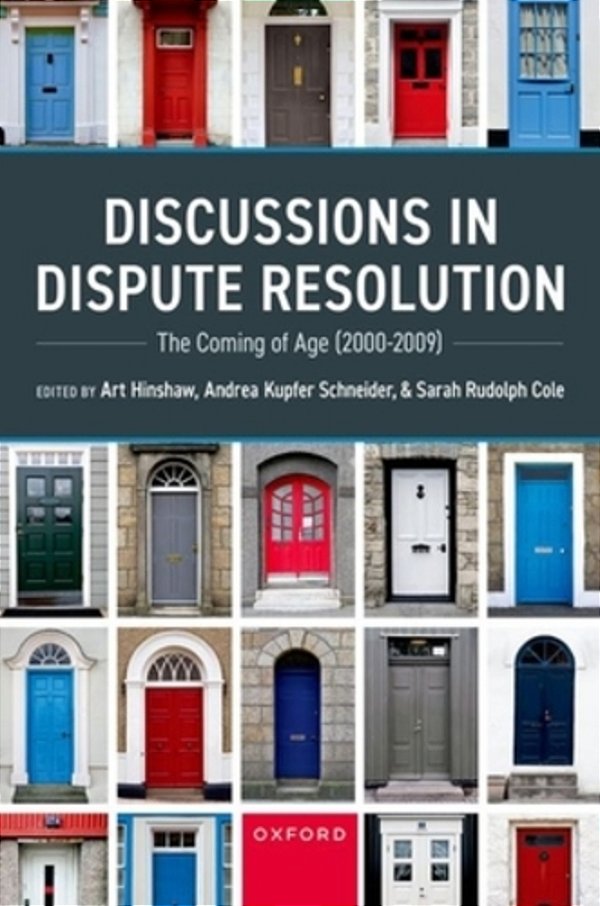 Discussions In Dispute Resolution: The Coming Of Age (2000-2009)-..