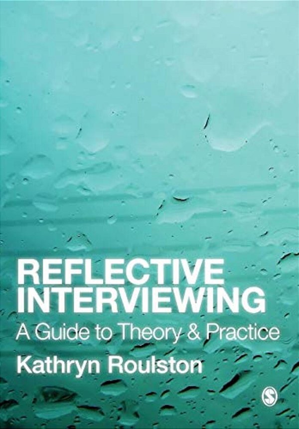 Reflective Interviewing: A Guide To Theory And Practice-..