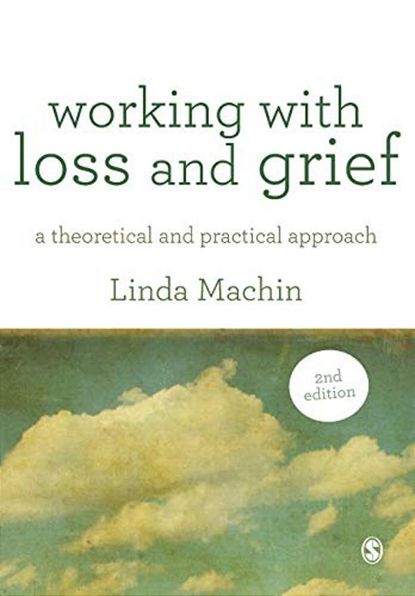Working With Loss And Grief: A Theoretical And Practical Approach-..