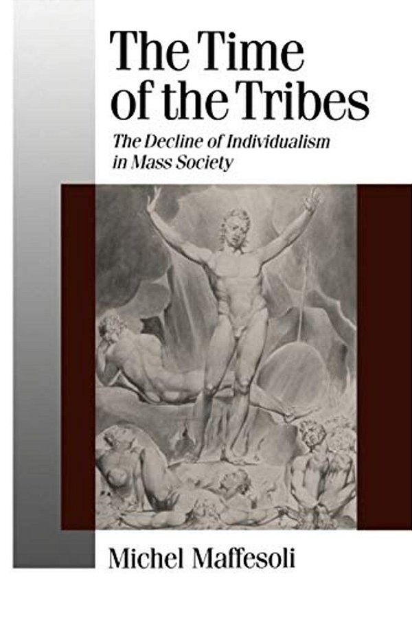 The Time Of The Tribes: The Decline Of Individualism In Mass Society-..