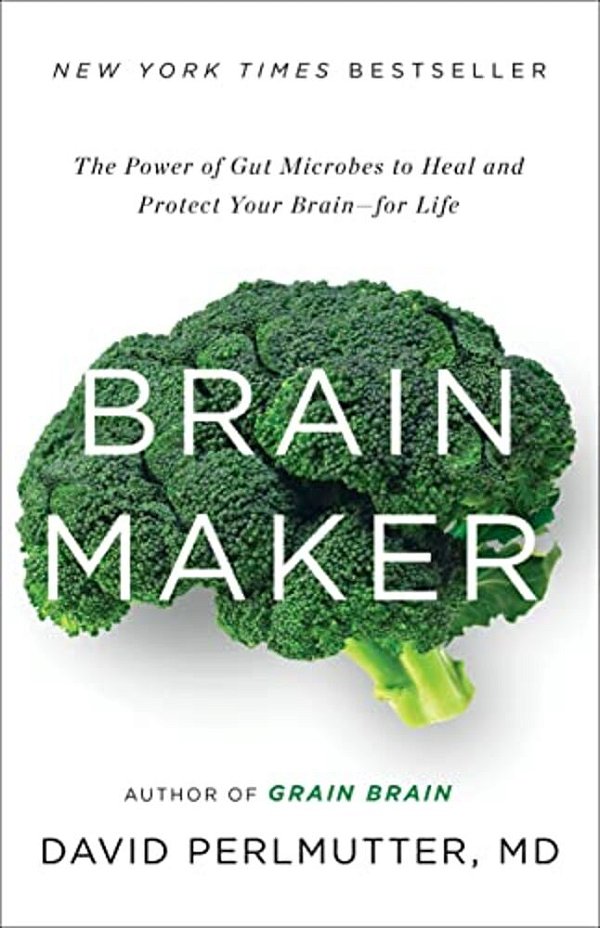 Brain Maker: The Power Of Gut Microbes To Heal And Protect Your Brain For Life-..