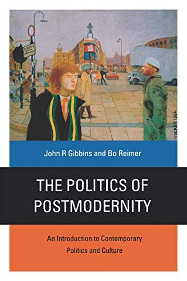 The Politics Of Postmodernity: An Introduction To Contemporary Politics And Culture-..