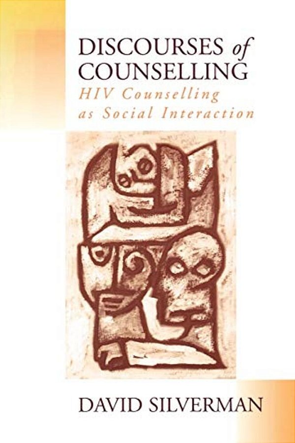 Discourses Of Counselling: Hiv Counselling As Social Interaction-..