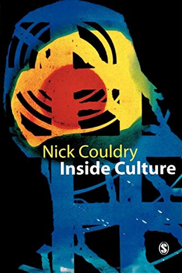 Inside Culture: Re-Imagining The Method Of Cultural Studies-..
