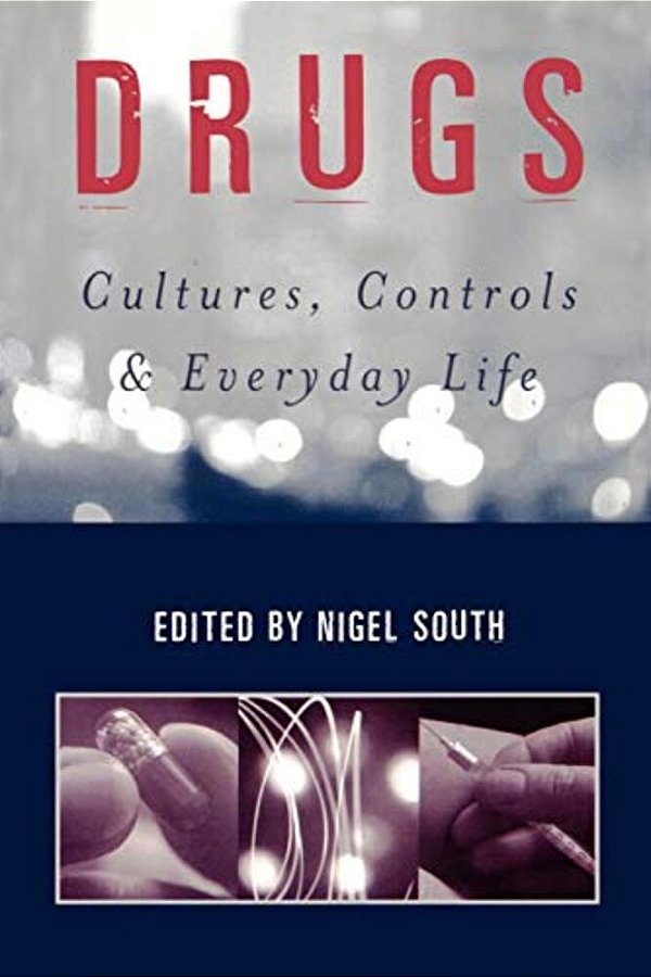 Drugs: Cultures, Controls And Everyday Life-..