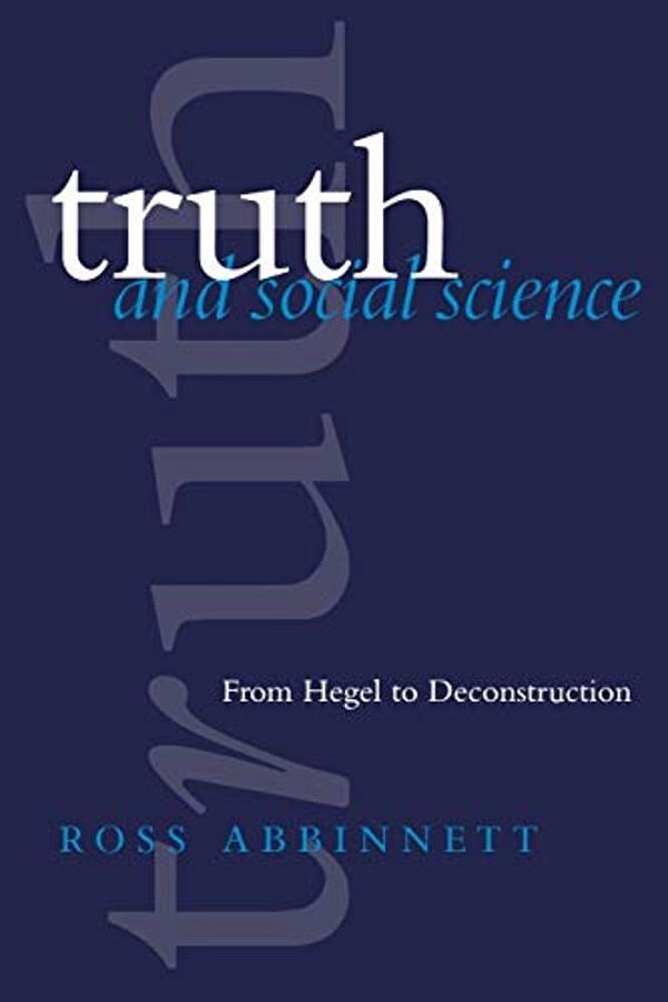 Truth And Social Science: From Hegel To Deconstruction-..