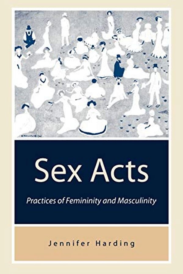 Sex Acts: Practices Of Femininity And Masculinity-..