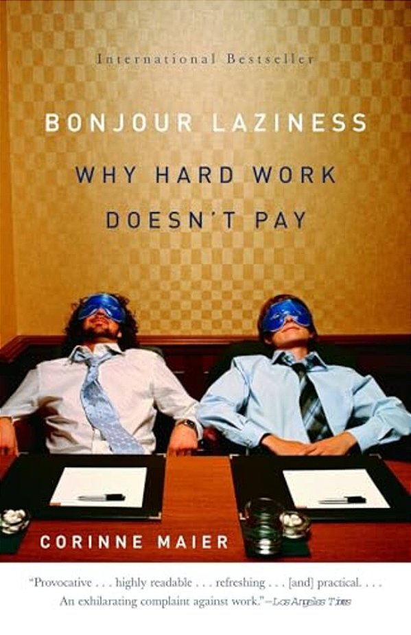 Bonjour Laziness: Why Hard Work Doesn't Pay-..