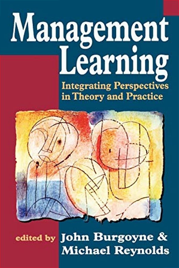 Management Learning: Integrating Perspectives In Theory And Practice-..