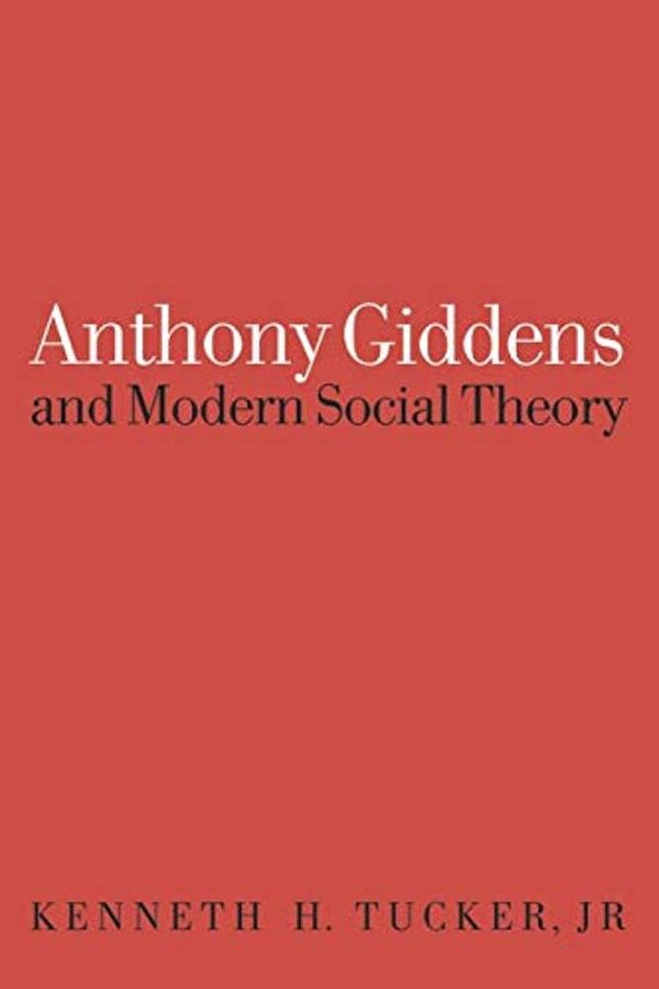 Anthony Giddens And Modern Social Theory-..