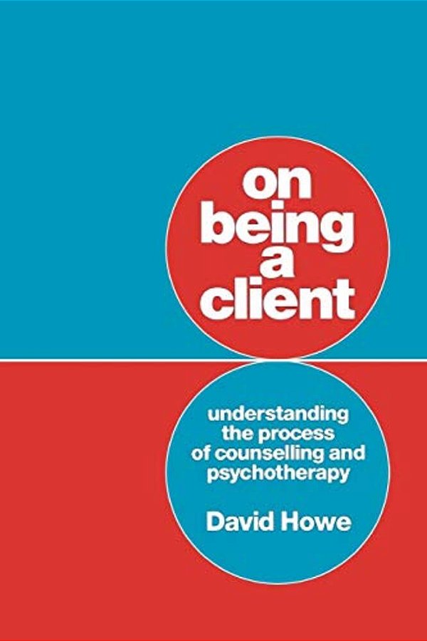 On Being A Client: Understanding The Process Of Counselling And Psychotherapy-..