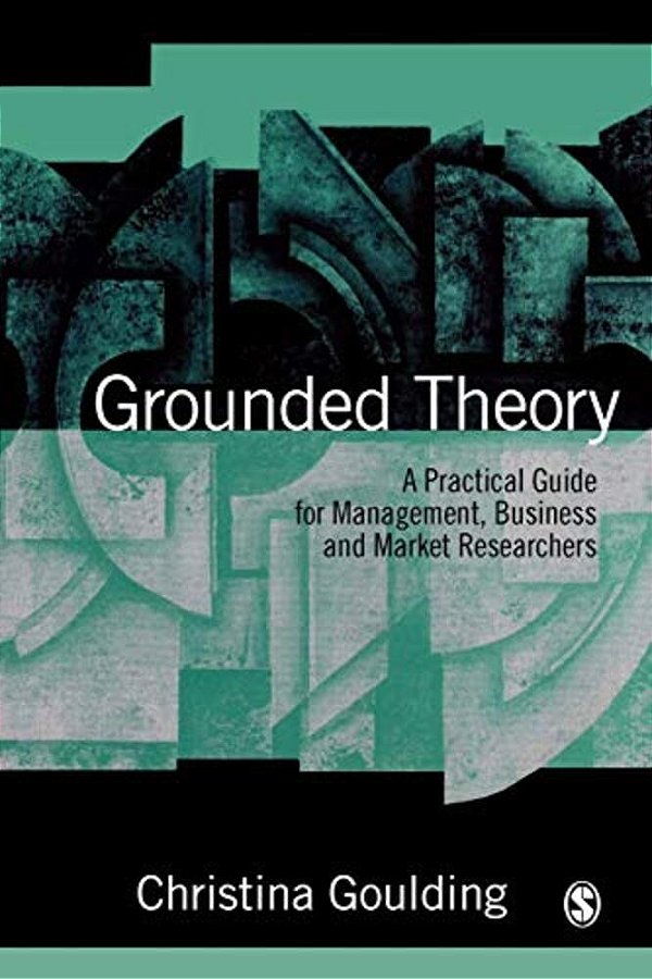 Grounded Theory: A Practical Guide For Management, Business And Market Researchers-..