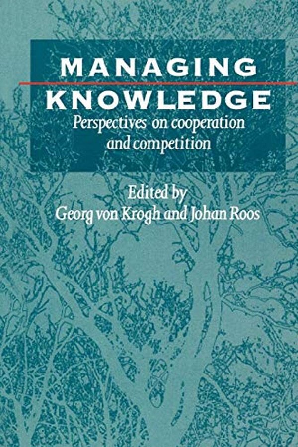 Managing Knowledge: Perspectives On Cooperation And Competition-..