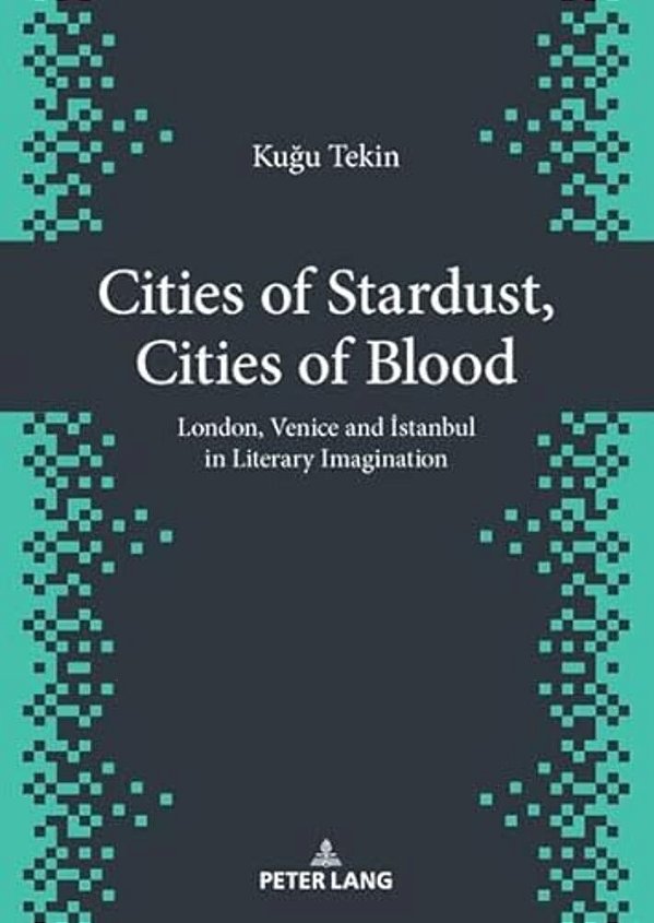 Cities Of Stardust, Cities Of Blood: London, Venice And Istanbul In Literary Imagination-..
