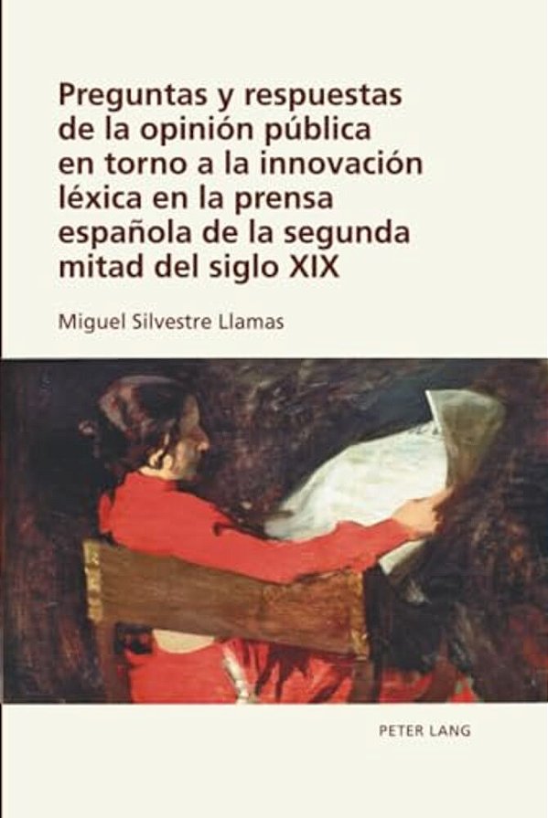 Preguntas Y Respuestas De La Opinión Pública En Torno A La Innovación Léxica En La Prensa Española De La Segunda Mitad Del Siglo XIX-..