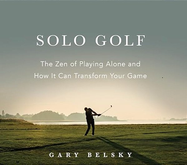 Solo Golf: The Zen Of Playing Alone And How It Can Transform Your Game-..