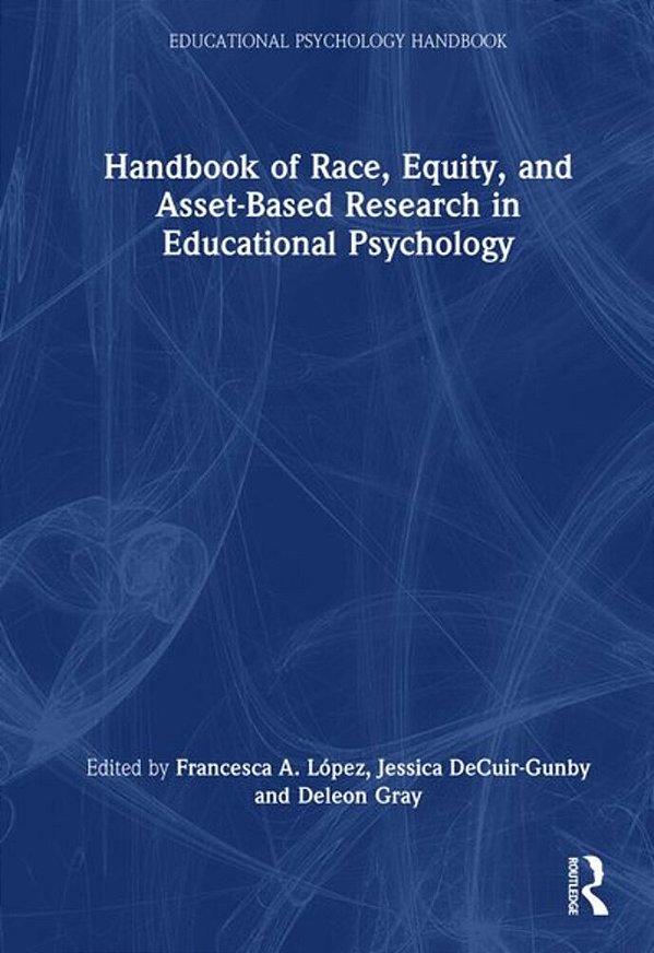 Handbook Of Race, Equity, And Asset-Based Research In Educational Psychology-..