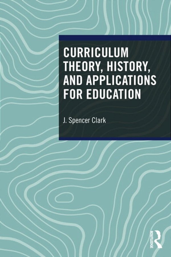 Curriculum Theory, History, And Applications For Education-..